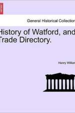 History of Watford, and Trade Directory. af Henry Williams