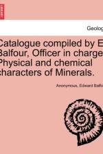 Catalogue Compiled by E. Balfour, Officer in Charge. Physical and Chemical Characters of Minerals. af Edward Balfour