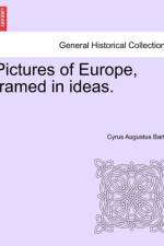 Pictures of Europe, Framed in Ideas. af Cyrus Augustus Bartol