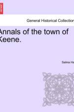 Annals of the Town of Keene. af Salma Hale