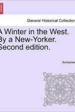 A Winter in the West. by a New-Yorker. Second Edition. af Anonymous