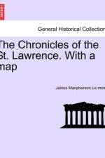 The Chronicles of the St. Lawrence. with a Map af James MacPherson Le Moine