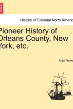 Pioneer History of Orleans County, New York, Etc. af Arad Thomas