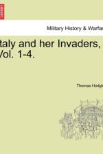 Italy and Her Invaders, Vol. 1-4.