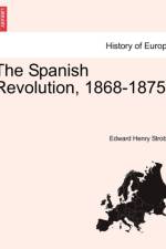 The Spanish Revolution, 1868-1875 af Edward Henry Strobel