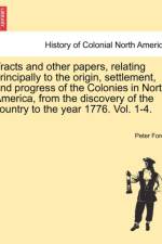 Tracts and Other Papers, Relating Principally to the Origin, Settlement, and Progress of the Colonies in North America, from the Discovery of the Country to the Year 1776. Vol. 1-4. Vol. II af Peter Force
