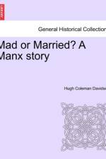 Mad or Married? a Manx Story af Hugh Coleman Davidson