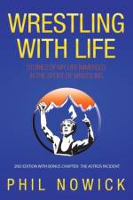Wrestling with Life af Phil Nowick