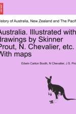 Australia. Illustrated with Drawings by Skinner Prout, N. Chevalier, Etc. with Maps af Edwin Carton Booth