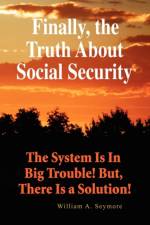 Finally, the Truth about Social Security af William A Seymore