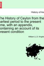 The History of Ceylon from the Earliest Period to the Present Time, with an Appendix, Containing an Account of Its Present Condition af William LL D Knighton