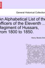 An Alphabetical List of the Officers of the Eleventh ... Regiment of Hussars, from 1800 to 1850. af Henry Stooks Smith