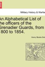 An Alphabetical List of the Officers of the Grenadier Guards, from 1800 to 1854. af Henry Stooks Smith