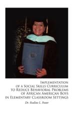 Implementation of a Social Skills Curriculum to Reduce Behavioral Problems of African American Boys in Elementary Classroom Settings af Evaline L Foster