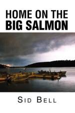 Home on the Big Salmon af Sid Bell