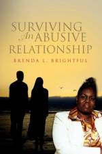 Surviving an Abusive Relationship af Brenda L Brightful