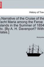 A Narrative of the Cruise of the Yacht Maria Among the Feroe Islands in the Summer of 1854, Etc. [By A. H. Davenport? with Plates.] af Anonymous