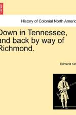 Down in Tennessee, and Back by Way of Richmond. af Edmund Kirke