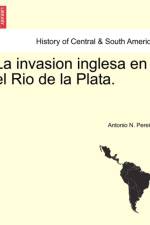La invasion inglesa en el Rio de la Plata. af Antonio N Pereira