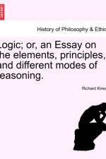 Logic; Or, an Essay on the Elements, Principles, and Different Modes of Reasoning. af Richard Kirwan