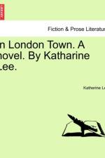 In London Town. a Novel. by Katharine Lee.