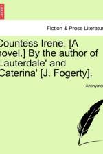 Countess Irene. [A Novel.] by the Author of 'Lauterdale' and 'Caterina' [J. Fogerty]. af Anonymous
