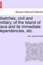 Sketches, Civil and Military, of the Island of Java and Its Immediate Dependencies, Etc. af John Joseph Stockdale