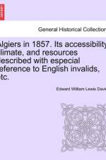 Algiers in 1857. Its Accessibility, Climate, and Resources Described with Especial Reference to English Invalids, Etc. af Edward William Lewis Davies