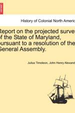 Report on the Projected Survey of the State of Maryland, Pursuant to a Resolution of the General Assembly. af John Henry Alexander
