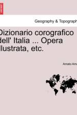 Dizionario Corografico Dell' Italia ... Opera Illustrata, Etc. af Amato Amati