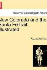 New Colorado and the Santa Fe Trail. Illustrated af Augustus Allen Hayes