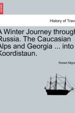 A Winter Journey through Russia. The Caucasian Alps and Georgia ... into Koordistaun. af Robert Mignan