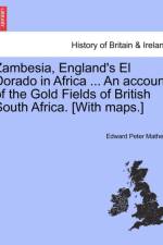 Zambesia, England's El Dorado in Africa ... an Account of the Gold Fields of British South Africa. [With Maps.] af Edward Peter Mathers