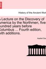 A Lecture on the Discovery of America by the Northmen, Five Hundred Years Before Columbus ... Fourth Edition, with Additions. af Asahel Davis