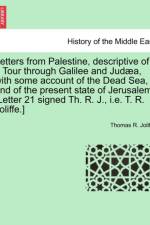 Letters from Palestine, Descriptive of a Tour Through Galilee and Jud a, with Some Account of the Dead Sea, and of the Present State of Jerusalem. [letter 21 Signed Th. R. J., i.e. T. R. Joliffe.] af Thomas Joliffe