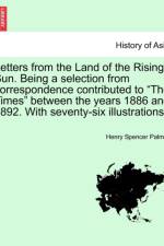 Letters from the Land of the Rising Sun. Being a Selection from Correspondence Contributed to the Times Between the Years 1886 and 1892. with Seventy-Six Illustrations. af Henry Spencer Palmer