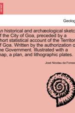 An Historical and Archaeological Sketch of the City of Goa, Preceded by a Short Statistical Account of the Territory of Goa. Written by the Authorization of the Government. Illustrated with a Map, a Plan, and Lithographic Plates. af Jos Nicolau Da Fonseca