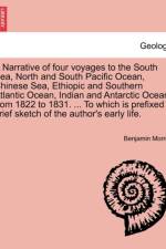 A Narrative of Four Voyages to the South Sea, North and South Pacific Ocean, Chinese Sea, Ethiopic and Southern Atlantic Ocean, Indian and Antarctic Ocean, from 1822 to 1831. ... to Which Is Prefixed a Brief Sketch of the Author's Early Life. af Benjamin Morrell