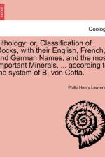 Lithology; Or, Classification of Rocks, with Their English, French, and German Names, and the Most Important Minerals, ... According to the System of B. Von Cotta. af Philip Henry Lawrence