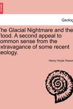 The Glacial Nightmare and the Flood. a Second Appeal to Common Sense from the Extravagance of Some Recent Geology. Vol. I. af Henry Hoyle Howorth