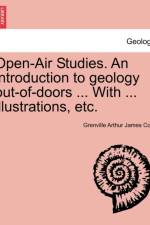 Open-Air Studies. an Introduction to Geology Out-Of-Doors ... with ... Illustrations, Etc. af Grenville Arthur James Cole