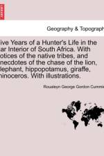 Five Years of a Hunter's Life in the Far Interior of South Africa. with Notices of the Native Tribes, and Anecdotes of the Chase of the Lion, Elephant, Hippopotamus, Giraffe, Rhinoceros. with Illustrations. Vol. I. af Roualeyn George Gordon Cumming