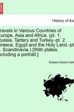 Travels in Various Countries of Europe, Asia and Africa. (PT. 1. Russia, Tartary and Turkey.-PT. 2. Greece, Egypt and the Holy Land.-PT. 3. Scandinavia.) [With Plates, Including a Portrait.] Part 2 af Edward Daniel Clarke