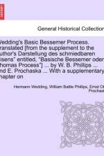 Wedding's Basic Bessemer Process. Translated [From the Supplement to the Author's Darstellung Des Schmiedbaren Eisens