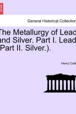 The Metallurgy of Lead and Silver. Part I. Lead. (Part II. Silver.). af Henry Francis Collins
