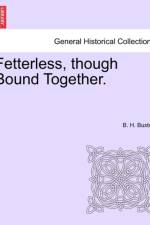 Fetterless, Though Bound Together. af Bertha Buxton