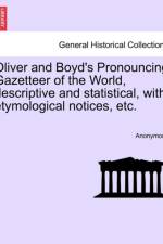 Oliver and Boyd's Pronouncing Gazetteer of the World, Descriptive and Statistical, with Etymological Notices, Etc. af Anonymous