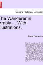 The Wanderer in Arabia ... with Illustrations. af George Thomas Lowth