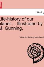 Life-History of Our Planet ... Illustrated by M. Gunning. af William D Gunning