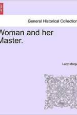 Woman and Her Master. af Lady Morgan